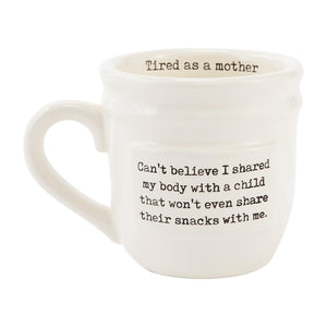 Tired As A Mother Mug - "I Can't Believe I Shared..."