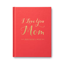 Load image into Gallery viewer, I Love You Mom...And Here&#39;s Why - Gift Book