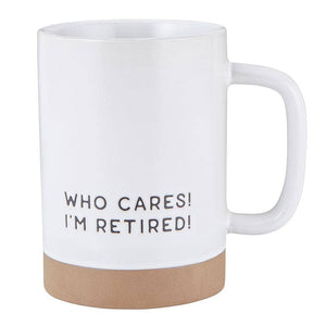Who Cares! I'm Retired! - Mug