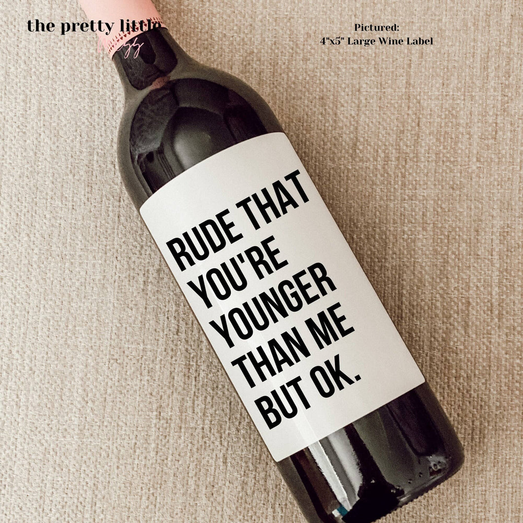 Rude That You're Younger - Wine Bottle Label